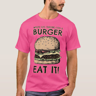Wenn das Leben dir einen Burger zuwirft, ISS IHN T-Shirt