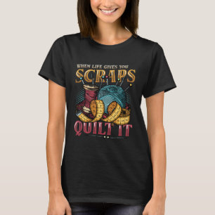 Wenn das Leben dir Fetzen schenkt, quilt es Quilte T-Shirt