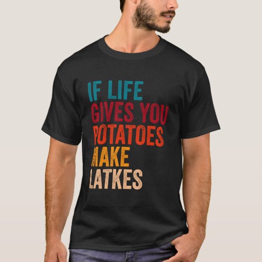 Wenn das Leben dir Kartoffeln gibt, mach Latsche T-Shirt (Vorderseite)