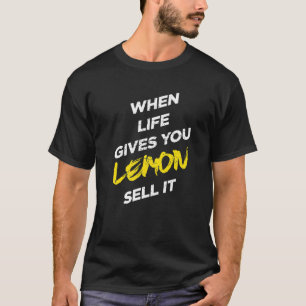 Wenn das Leben dir Lemon gibt, das zu verkaufen, d T-Shirt