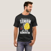 Wenn das Leben dir Lemon Go Spielen Badminton Play T-Shirt (Vorne ganz)