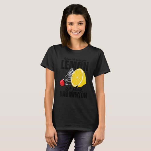 Wenn das Leben dir Lemon Go Spielen Badminton Play T-Shirt (Vorne ganz)
