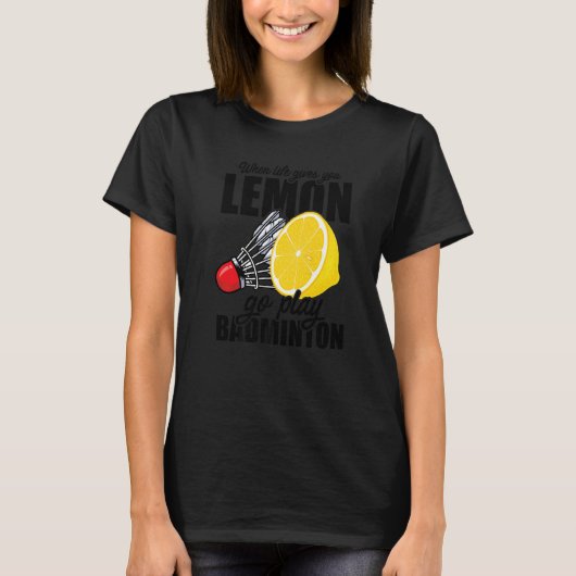 Wenn das Leben dir Lemon Go Spielen Badminton Play T-Shirt (Vorderseite)