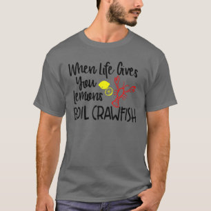 Wenn das Leben dir Lemons kocht Crawfish GRILLEN P T-Shirt