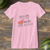 Wenn das Leben dir Melonen gibt, macht Melonade T  T-Shirt