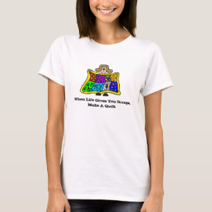 Wenn das Leben dir Mühe gibt, mach einen gequilten T-Shirt