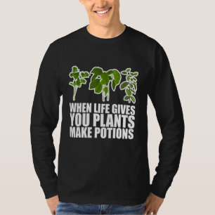 Wenn das Leben dir Pflanze gibt, Tränke zu machen T-Shirt