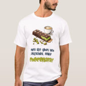 Wenn das Leben dir Pistachios gibt, mach Choconafa T-Shirt (Vorderseite)