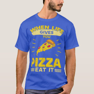 Wenn das Leben dir Pizza gibt, isst du es T-Shirt
