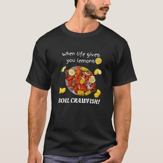 Wenn das Leben dir Zitronen gibt, Boil Crawfish! T-Shirt (Vorderseite)