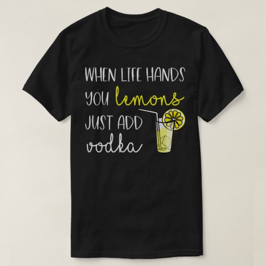 Wenn das Leben dir Zitronen gibt, dann füge Vodka  T-Shirt (Design vorne)