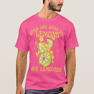 Wenn das Leben dir Zitronen gibt, die Lemonade Zit T-Shirt