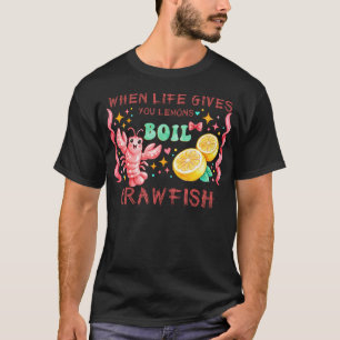 Wenn das Leben dir Zitronen gibt, koche Crawfish g T-Shirt