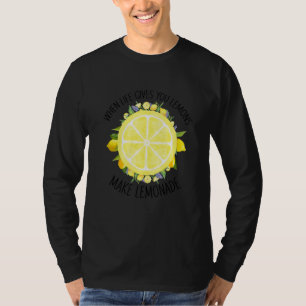 Wenn das Leben dir Zitronen gibt, mach Limonade S T-Shirt