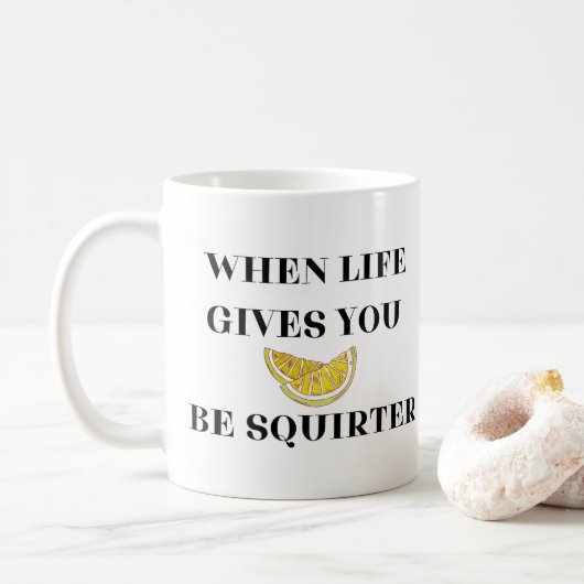 Wenn das Leben dir Zitronen gibt, sei ein Spritzer Kaffeetasse (Mit Donut)