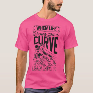 Wenn das Leben einem eine Kurve hineinwirft T-Shirt
