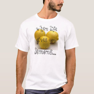 wenn das Leben gibt Ihnen Zitronen…. T-Shirt