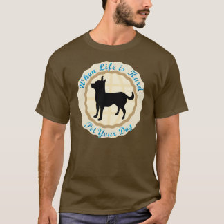 Wenn das Leben hart ist (Chihuahua) T-Shirt