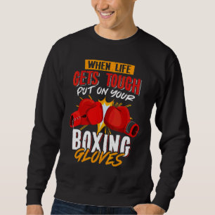 Wenn das Leben hart wird, legen Sie Ihre Boxhandsc Sweatshirt