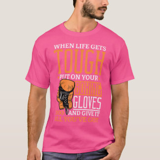 Wenn das Leben hart wird, setzen Sie Ihre Boxhands T-Shirt
