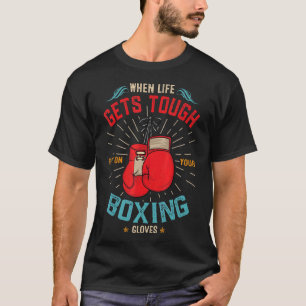 Wenn das Leben hart wird, setzen Sie Ihren Boxhand T-Shirt