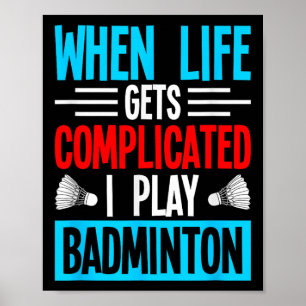 Wenn das Leben kompliziert wird, spiele ich Badmin Poster