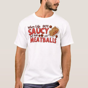 Wenn das Leben Saucy holt, einfach Fleischbällchen T-Shirt