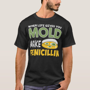 Wenn das Leben uns dazu bringt, Penicillin Staph h T-Shirt
