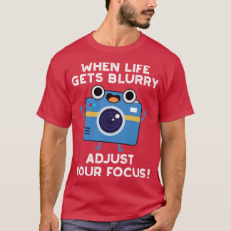 Wenn das Leben unscharf wird, justiere deinen Foku T-Shirt
