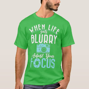 Wenn das Leben verschwommen wird passen Sie Ihre F T-Shirt