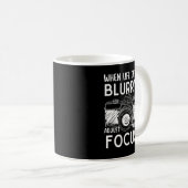 Wenn das Leben verschwommen wird, passen Sie Ihren Kaffeetasse (VorderseiteRechts)