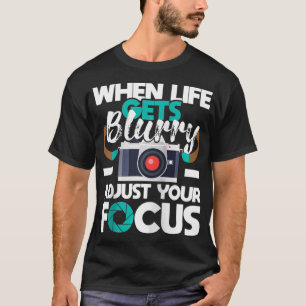 Wenn das Leben verschwommenes Fotografen-Fotograf  T-Shirt