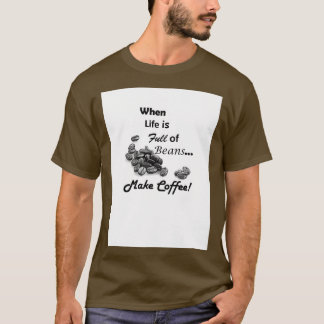 Wenn das Leben voller Bohnen ist Kaffee machen T-Shirt