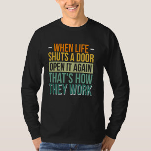 Wenn das Leben wieder eine Tür schließt, dann ist  T-Shirt