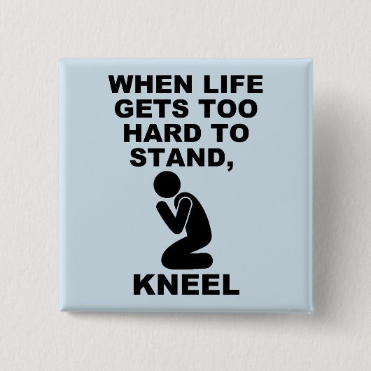 Wenn das Leben zu schwer wird, um Knie Christlich Button (Vorderseite)