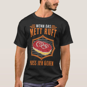 Wenn das Mett ruft Muss ich gehen Mettbrötchen T-Shirt