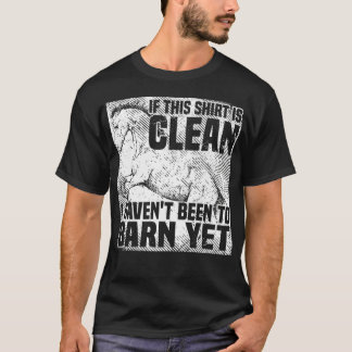 Wenn das sauber ist, bin ich noch nicht im Stall g T-Shirt