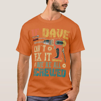 Wenn Dave es nicht kann, sind wir alle angeschmier T-Shirt