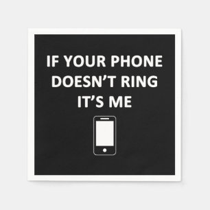 Wenn dein Telefon nicht klingelt, bin ich Serviette