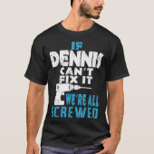 Wenn Dennis Cant repariert, sind wir alle Geschenk T-Shirt (Vorderseite)
