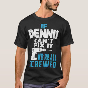 Wenn Dennis Cant repariert, sind wir alle Geschenk T-Shirt
