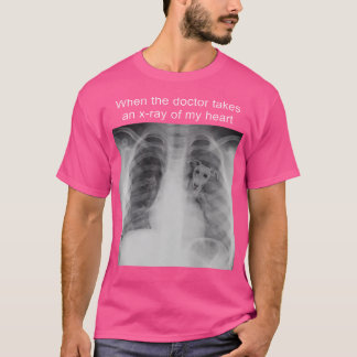 Wenn der Arzt eine Röntgenuntersuchung meines Herz T-Shirt