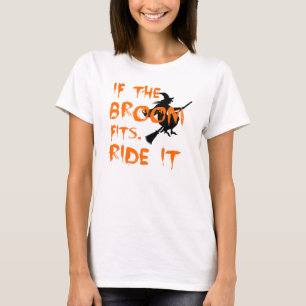 Wenn der Besen passt, reiten Sie ihn T-Shirt
