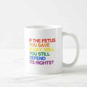 WENN DER FETUS, DEN DU RETTEST, GAY IST -.png Kaffeetasse