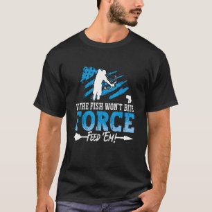 Wenn der Fisch nicht beißt, zwingt Bow Fisherman S T-Shirt