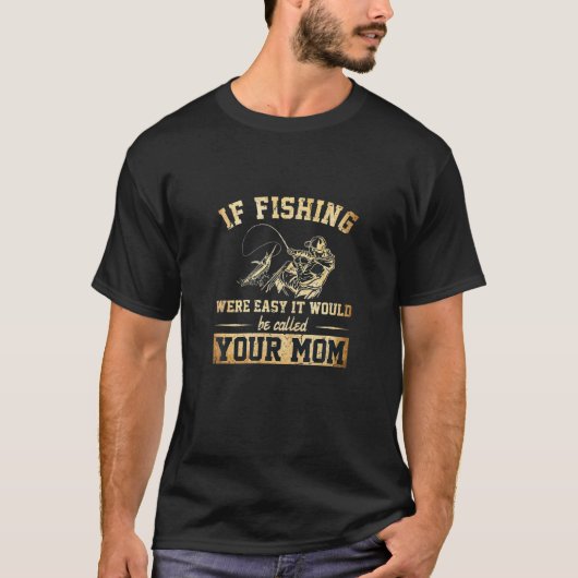 Wenn der Fischfang einfach wäre, würde er Ihre Mam T-Shirt (Vorderseite)