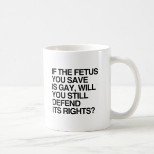 WENN DER FÖTUS, DEN DU RETTEST, GAY IST.png Kaffeetasse