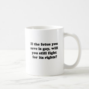 Wenn der Fötus, den du rettest, schwul ist Kaffeetasse