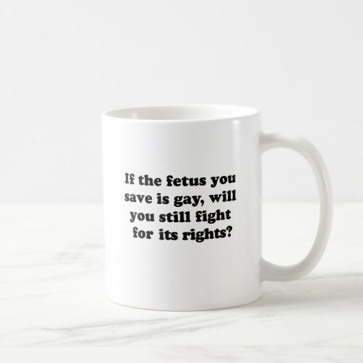 Wenn der gerettet Fötus schwul ist Kaffeetasse (Rechts)