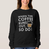 Wenn der Kaffee ausgeht Sweatshirt (Vorderseite)